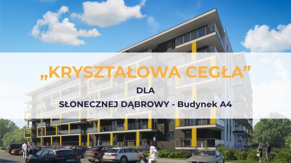 Słoneczna Dąbrowa – Budynek A4 z „Kryształową Cegłą”!